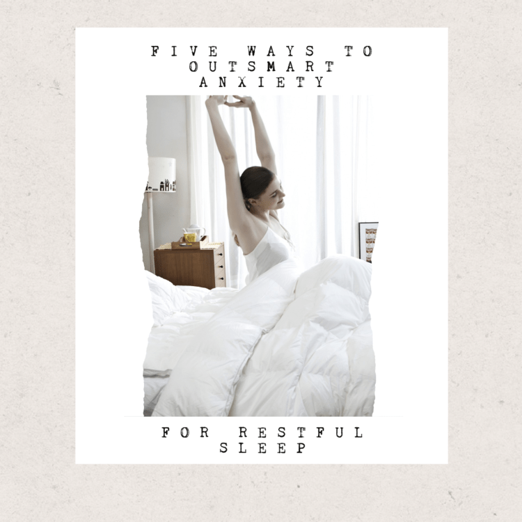 Five Ways to Outsmart Anxiety for Restful&nbsp;Sleep