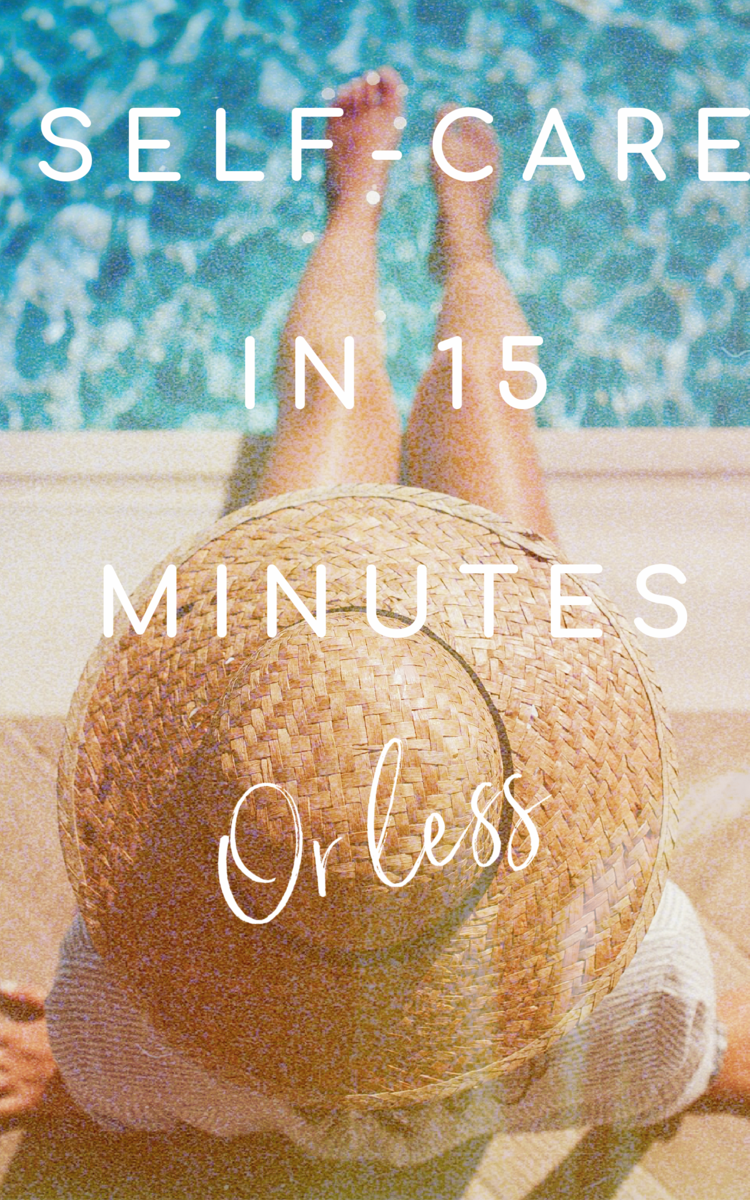 Self-Care in Fifteen Minutes or&nbsp;Less