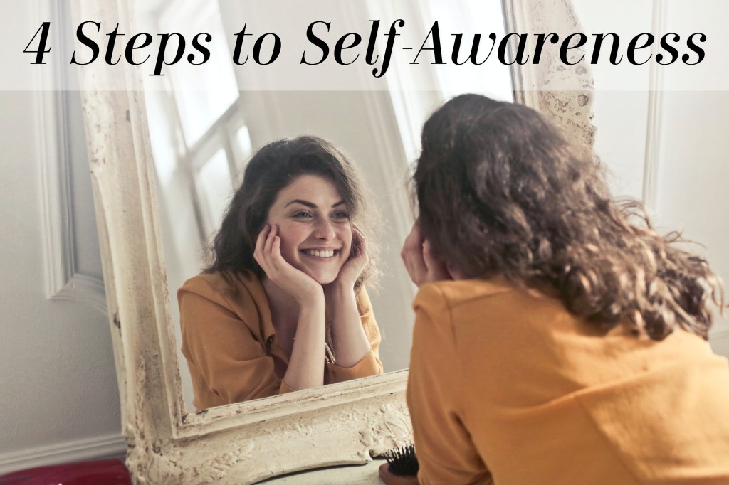 4 Steps To&nbsp;Self-Awareness