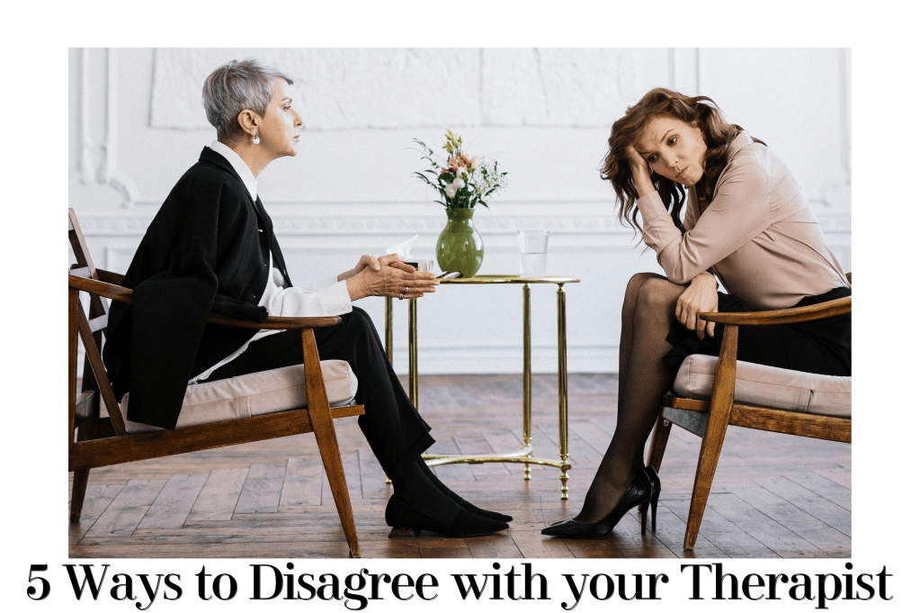 5 Ways to Disagree with your&nbsp;Therapist