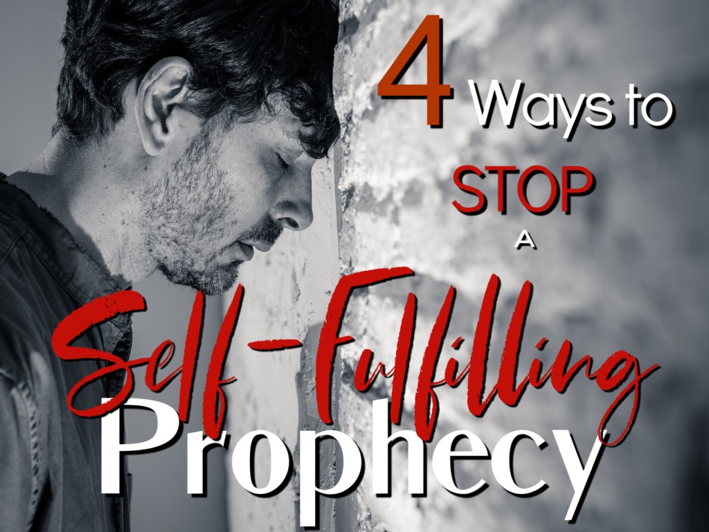 4 Ways to Stop a Self-Fulfilling&nbsp;Prophecy