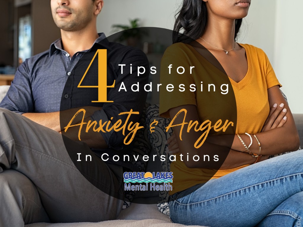 4 Tips for Addressing Anxiety & Anger in&nbsp;Conversations