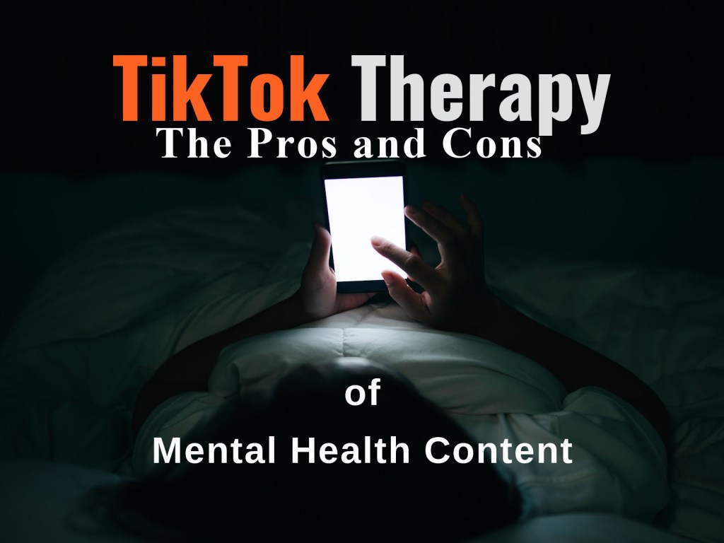 TikTok Therapy: The Pros & Cons of Mental Health&nbsp;Content
