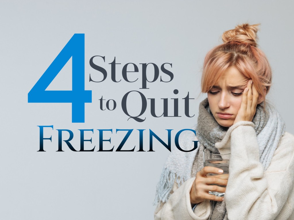 4 Steps to Quit Freezing: Break Away From your&nbsp;Thoughts