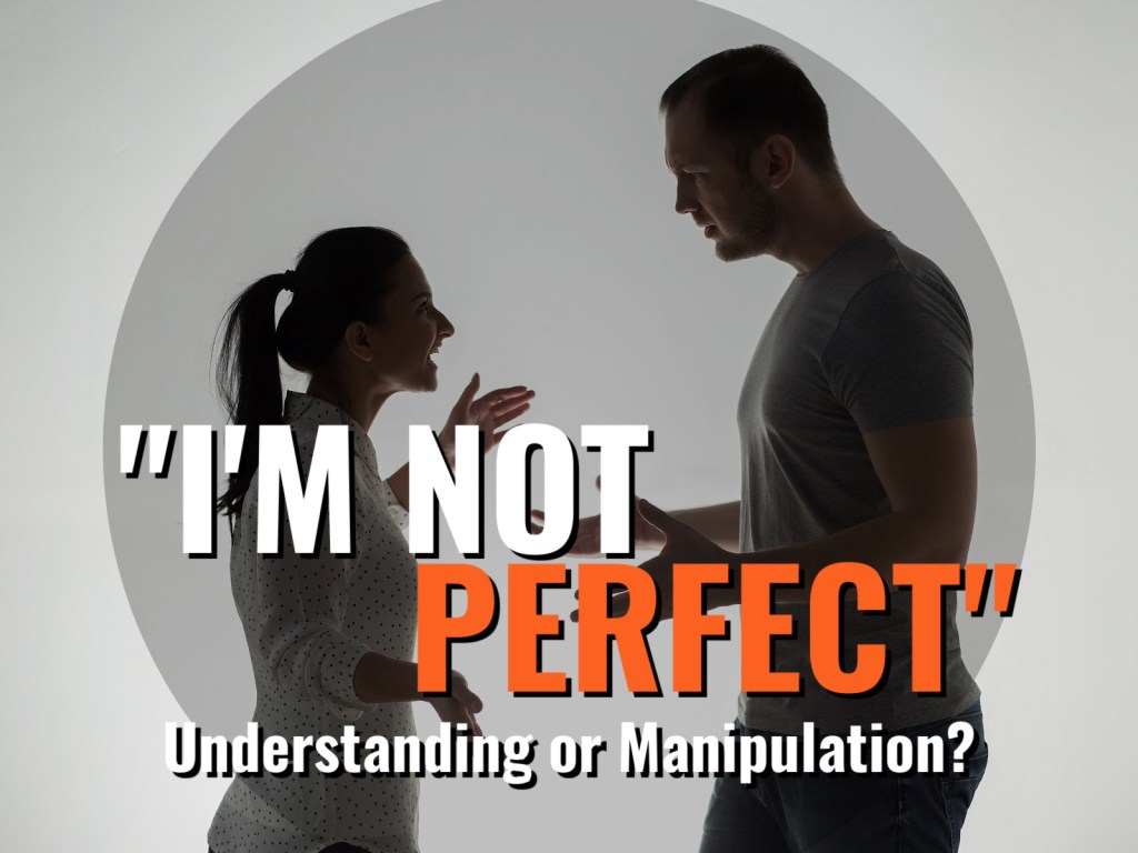 “I’m Not Perfect” – Understanding or&nbsp;Manipulation?