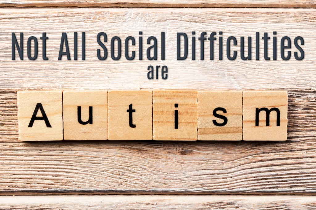 Not all Social Difficulties are&nbsp;Autism
