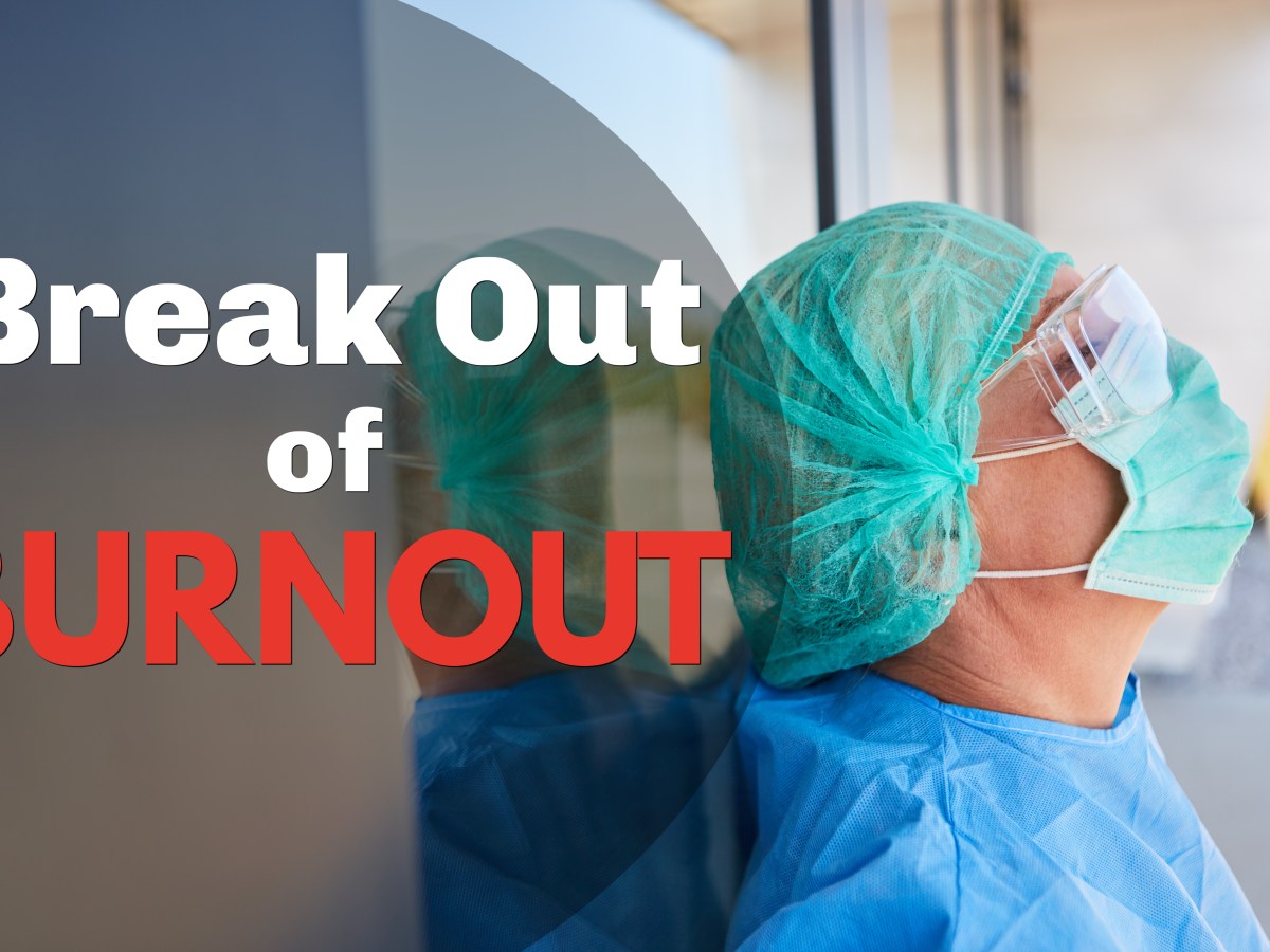 Break Out of&nbsp;Burnout