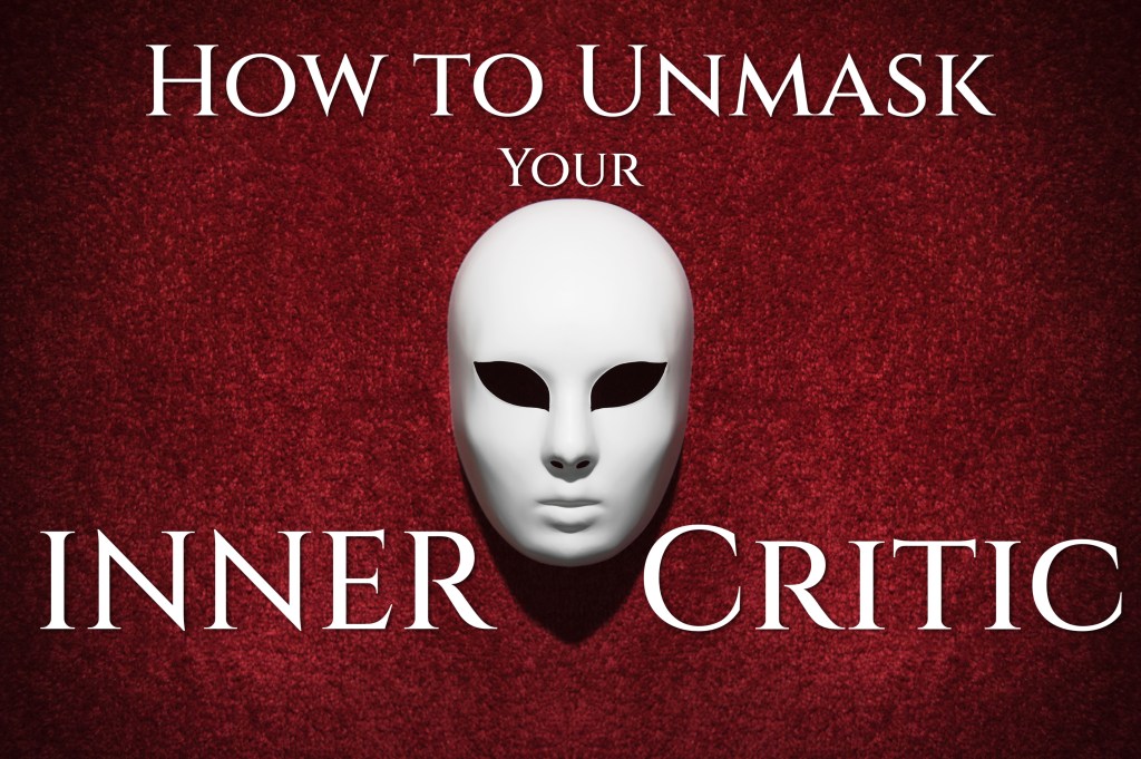 How to Unmask Your Inner&nbsp;Critic
